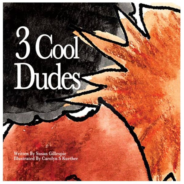 3 Cool Dudes. Written by Susan Gillespie, Illustrated by Carolyn S Kuether. $7.95