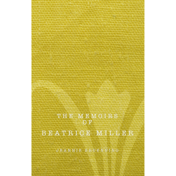 The Memoirs of Beatrice Miller, written by Jeannie Bruenning. Published by A Silver Thread Publishing. Paperbound. $14.95