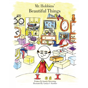 Mr. Hobbin’s Beautiful Things, written by Jeannie Bruenning. Published by A Silver Thread Publishing. Paperbound. $9.95