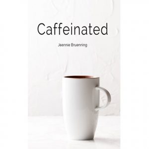 Caffeinated is a book written by Jeannie Bruenning